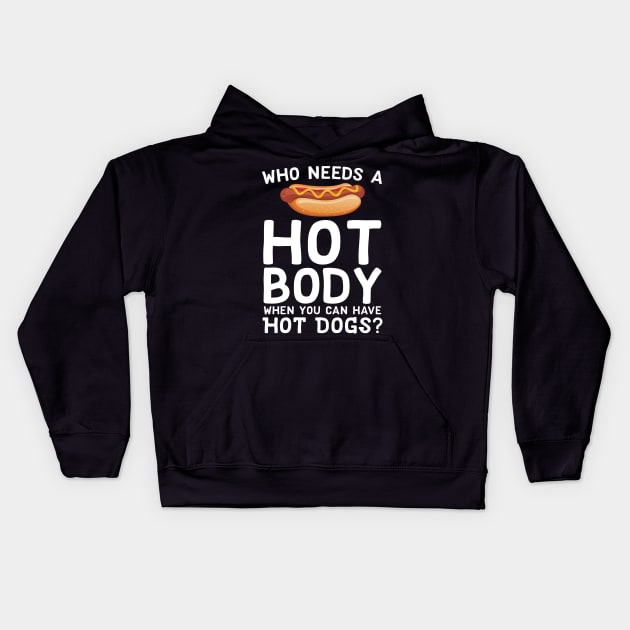 Who Needs A Hot Body When You Can Have Hot Dogs Kids Hoodie by Eugenex